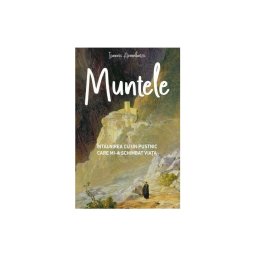 MUNTELE - Intalnirea cu un pustnic mi-a schimbat viata