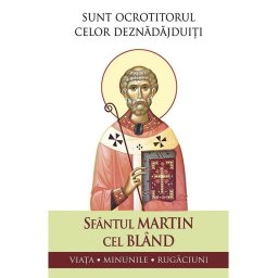 Sunt ocrotitorul celor deznadajduiti. Viata, minunile, rugaciuni