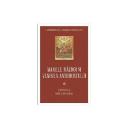 Marele razboi si venirea antihristului - Cateheze la Cartea Apocalipsei - III
