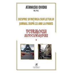 Teatrologia autocunoasterii Cartea 2: Despre sfintirea sufletului. Jurnal dupa 15 ani la Paris - Atanasiu Ovidiu