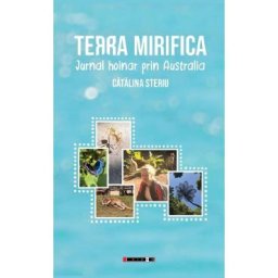 Terra mirifica. Jurnal hoinar prin Australia - Catalina Steriu