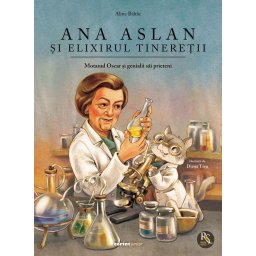 Ana Aslan si elixirul tineretii - carte pentru copii, hardcover
