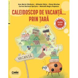 Caleidoscop de vacanta prin tara - caiet de vacanta pentru clasa a II-a