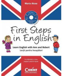 First Steps in English - Lectii pentru incepatori cu CD audio, Maria Alexe