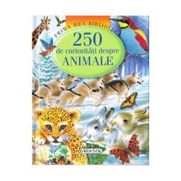 250 de curiozitati despre animale - carte educativa pentru copii 5+