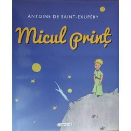Micul Print - carte ilustrata pentru copii 5+ ani, Antoine de Saint-Exupéry