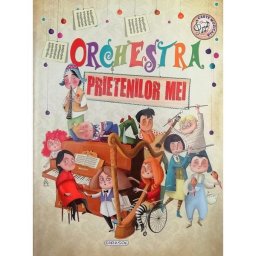 Orchestra prietenilor mei - carte muzicala interactiva pentru copii 5+