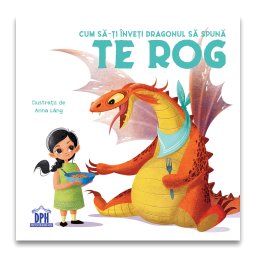 Carte pentru copii 2+ Cum sa-ti inveti dragonul sa spuna te rog