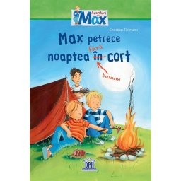 Max petrece noaptea fara cort - carte de aventura pentru copii 7-10 ani