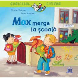 Soricelul cititor: Max merge la scoala - carte ilustrata pentru copii 3+