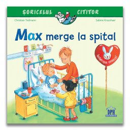 Soricelul cititor: Max merge la spital, carte pentru copii 3 ani+