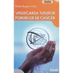 Vindecarea tuturor formelor de cancer - Hulda Regehr Clark