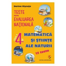 Matematica si stiinte ale naturii - Clasa 4 - Teste pentru Evaluarea Nationala. 12 teste - Dorina Riscuta