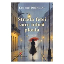 Strada fetei care iubea ploaia - Eduard Dorneanu