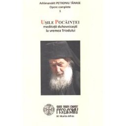 Usile pocaintei. Meditatii duhovnicesti la vremea Triodului - Petroniu Tanase