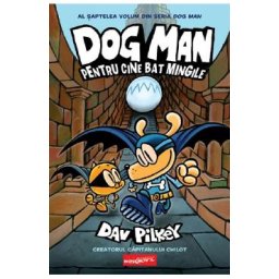 Pentru cine bat mingile. Seria Dog Man Vol.7 - Dav Pilkey