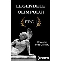 Legendele Olimpului. Eroii - Gheorghe Popa-Lisseanu