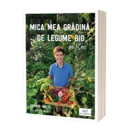 Mica mea gradina de legume bio - Arthur Motte