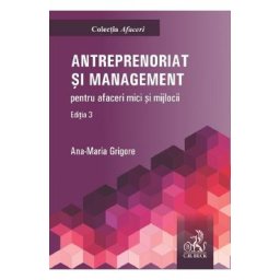Antreprenoriat si management pentru afaceri mici si mijlocii Ed.3 - Ana-Maria Grigore