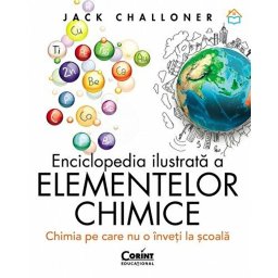Enciclopedia ilustrata a elementelor chimice - chimia pe care nu o înveti la scoala