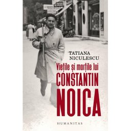 Vietile si mortile lui Constantin Noica