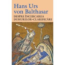 Despre incercarea duhurilor. Clarificari - Hans Urs von Balthasar