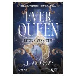 Ever Queen. Regina vesniciei. Seria Regatul vesniciei Cartea 2 - L.J. Andrews