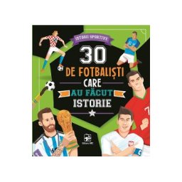 30 de fotbalisti care au facut istorie. Istorii sportive