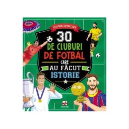 30 de cluburi de fotbal care au facut istorie. Istorii sportive