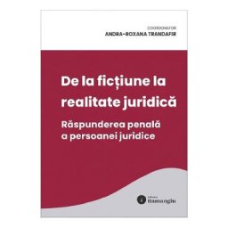 De la fictiune la realitate juridica. Raspunderea penala a persoanei juridice - Andra-Roxana Trandafir