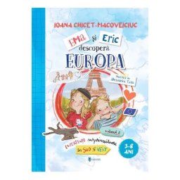 Ema si Eric descopera Europa Vol.2: Experiente surprinzatoare in Sud si Vest - Ioana Chicet-Macoveiciuc