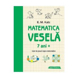 Matematica vesela. Caiet de jocuri logico-matematice 7 ani+ - E.M. Katz