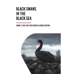 Black Swans in the Black Sea - Ben Hodges, George Scutaru