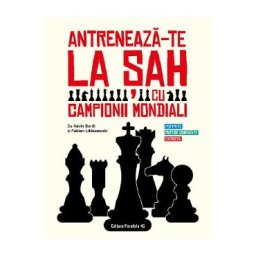 Antreneaza-te la sah cu campionii mondiali - Kevin Bordi, Fabien Libiszewski