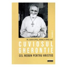 Cuviosul Gherontie cel nebun pentru Hristos Vol.5 - Dorin Opris, Monica Opris