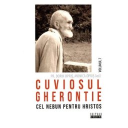 Cuviosul Gherontie cel nebun pentru Hristos Vol.7 - Dorin Opris, Monica Opris
