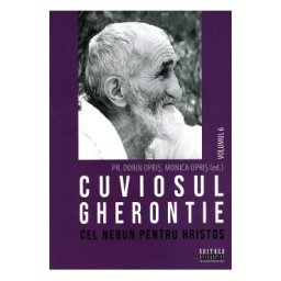 Cuviosul Gherontie cel nebun pentru Hristos Vol.6 - Dorin Opris, Monica Opris