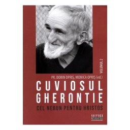 Cuviosul Gherontie cel nebun pentru Hristos Vol.2 - Dorin Opris, Monica Opris