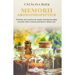 Memorii aromaterapeutice - Catalina Ilies