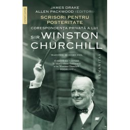 Scrisori pentru posteritate. Corespondenţa privata a lui sir Winston Churchill