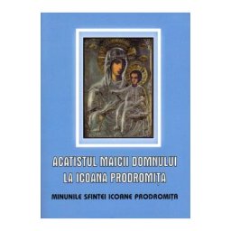Acatistul Maicii Domnului la Icoana Prodromita