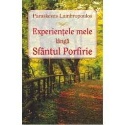Experientele mele langa Sfantul Porfirie - Paraskevas Lambropoulos