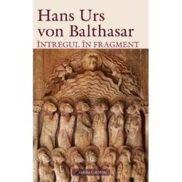 Intregul in fragment - Hans Urs von Balthasar