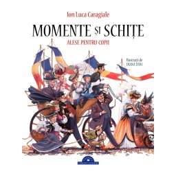 Momente si schite alese pentru copii, Editia II - I.L. Caragiale