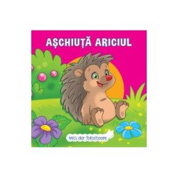 Mici, dar folositoare. Aschiuta Ariciul - Veronica Podesta