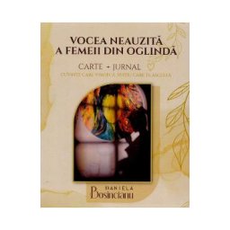 Vocea neauzita a femeii din oglinda. Carte + Jurnal - Daniela Bosincianu