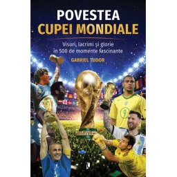 Povestea Cupei Mondiale: Visuri, lacrimi și glorie în 500 de momente fascinante