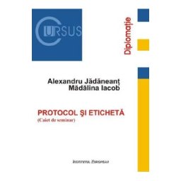 Protocol si eticheta. Caiet de seminar - Alexandru Jadaneant, Madalina Iacob