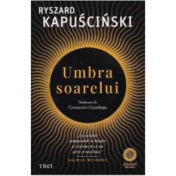 Umbra soarelui - Ryszard Kapuscinski