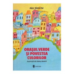 Orasul verde si povestea culorilor - Alex Blenche